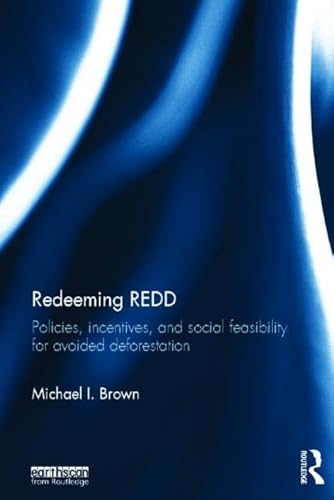 Stock image for Redeeming REDD: Policies, Incentives and Social Feasibility for Avoided Deforestation for sale by Chiron Media