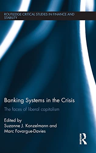 Imagen de archivo de Banking Systems in the Crisis: The Faces of Liberal Capitalism (Routledge Critical Studies in Finance and Stability) a la venta por Chiron Media