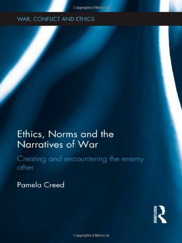 Beispielbild fr Ethics, Norms and the Narratives of War: Creating and Encountering the Enemy Other (War, Conflict and Ethics) zum Verkauf von Chiron Media