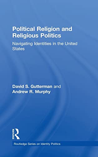 Beispielbild fr Political Religion and Religious Politics: Navigating Identities in the United States zum Verkauf von Blackwell's