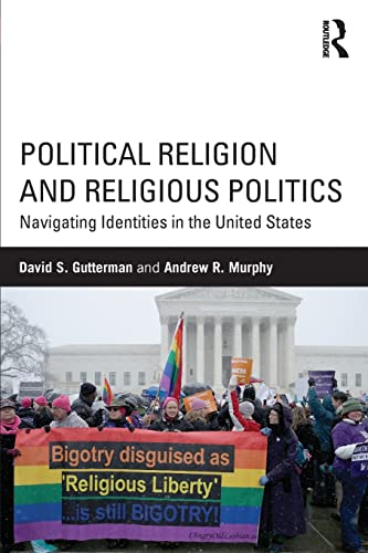 Stock image for Political Religion and Religious Politics: Navigating Identities in the United States (Routledge Series on Identity Politics) for sale by HPB-Red