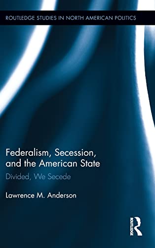 Beispielbild fr Federalism, Secession, and the American State: Divided, We Secede (Routledge Studies in North American Politics) zum Verkauf von Chiron Media