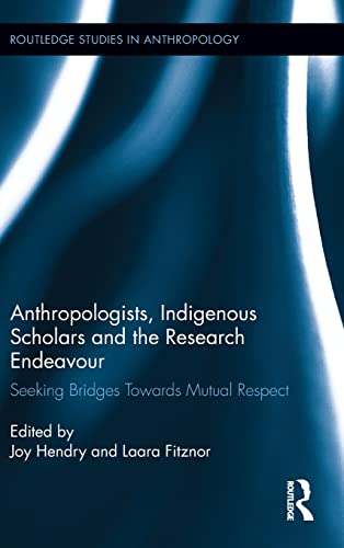 Stock image for Anthropologists, Indigenous Scholars and the Research Endeavour: Seeking Bridges Towards Mutual Respect (Routledge Studies in Anthropology) for sale by Chiron Media