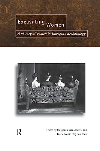 9780415518932: Excavating Women: A History of Women in European Archaeology