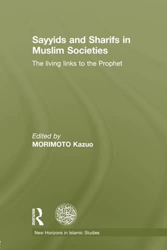 9780415519175: Sayyids and Sharifs in Muslim Societies: The Living Links to the Prophet (New Horizons in Islamic Studies)