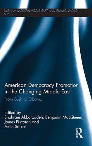 9780415520553: American Democracy Promotion in the Changing Middle East: From Bush to Obama (Durham Modern Middle East and Islamic World Series)
