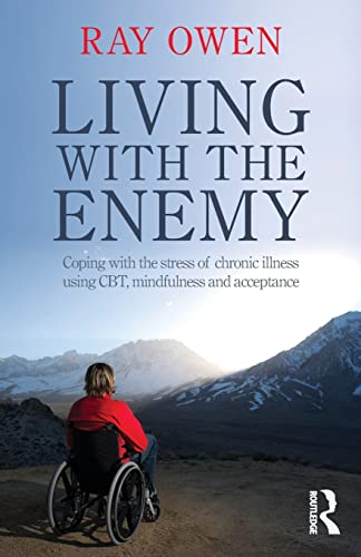 Stock image for Living with the Enemy: Coping with the stress of chronic illness using CBT, mindfulness and acceptance for sale by Blackwell's