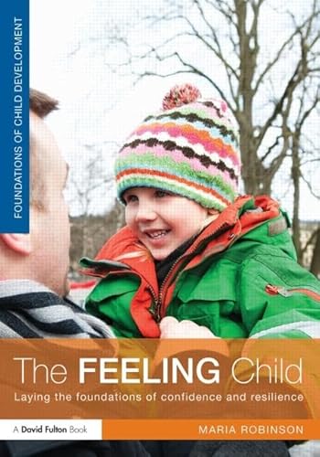 Beispielbild fr Foundations of Child Development: The Feeling Child: Laying the Foundations of Confidence and Resilience zum Verkauf von Anybook.com