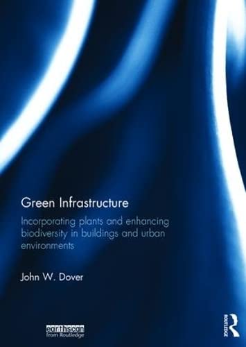 9780415521239: Green Infrastructure: Incorporating Plants and Enhancing Biodiversity in Buildings and Urban Environments