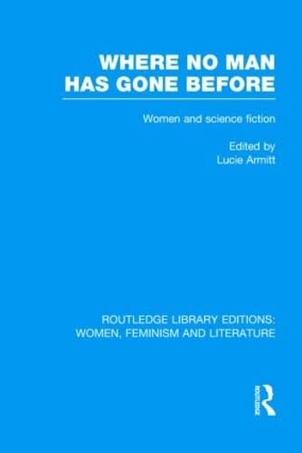9780415521253: Where No Man has Gone Before: Essays on Women and Science Fiction (Routledge Library Editions: Women, Feminism and Literature)
