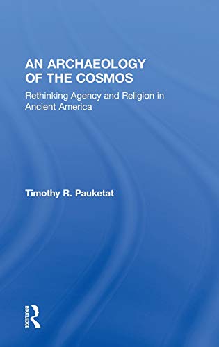 Imagen de archivo de An Archaeology of the Cosmos: Rethinking Agency and Religion in Ancient America a la venta por Chiron Media