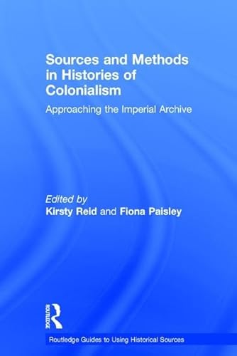 Imagen de archivo de Sources and Methods in Histories of Colonialism: Approaching the Imperial Archive (Routledge Guides to Using Historical Sources) a la venta por Chiron Media