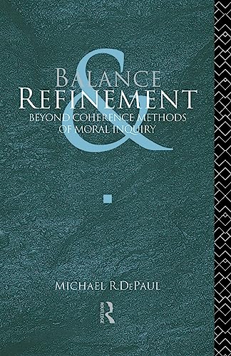 9780415522069: Balance and Refinement: Beyond Coherence Methods of Moral Inquiry