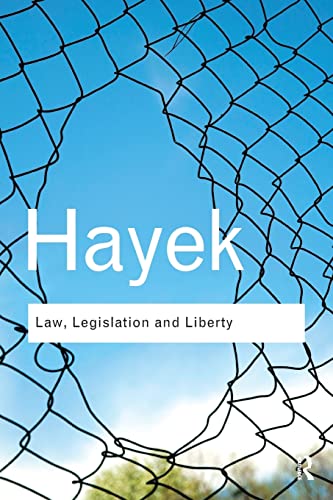 Law, Legislation and Liberty: A new statement of the liberal principles of justice and political economy (Routledge Classics) (9780415522298) by Hayek, F. A.