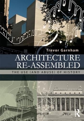 Beispielbild fr Architecture Re-assembled: The Use (and Abuse) of History zum Verkauf von Chiron Media