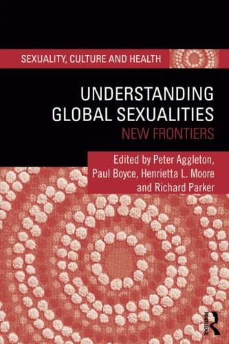 9780415523028: Understanding Global Sexualities: New Frontiers (Sexuality, Culture and Health)