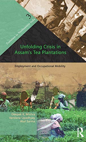 Stock image for Unfolding Crisis in Assams Tea Plantations: Employment and Occupational Mobility (Transition in Northeastern India) for sale by Chiron Media