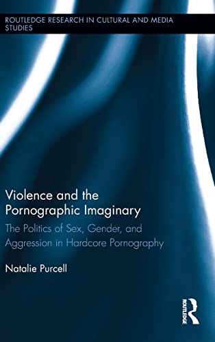 9780415523127: Violence and the Pornographic Imaginary: The Politics of Sex, Gender, and Aggression in Hardcore Pornography (Routledge Research in Cultural and Media Studies)