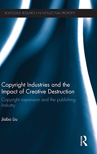 Stock image for Copyright Industries and the Impact of Creative Destruction: Copyright Expansion and the Publishing Industry (Routledge Research in Intellectual Property) for sale by Chiron Media