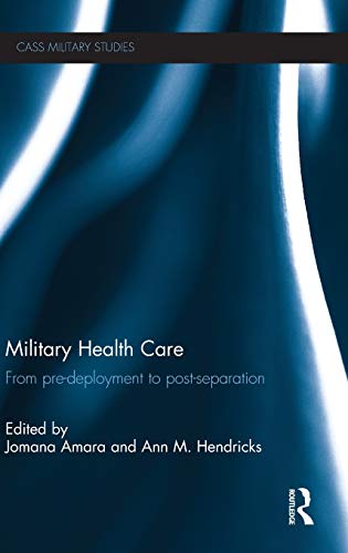 Stock image for Military Health Care: From Pre-Deployment to Post-Separation (Cass Military Studies) for sale by Chiron Media