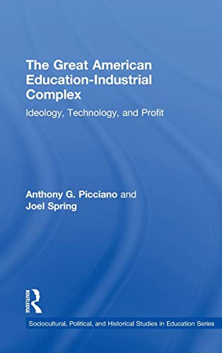 Imagen de archivo de The Great American Education-Industrial Complex: Ideology, Technology, and Profit (Sociocultural, Political, and Historical Studies in Education) a la venta por Chiron Media