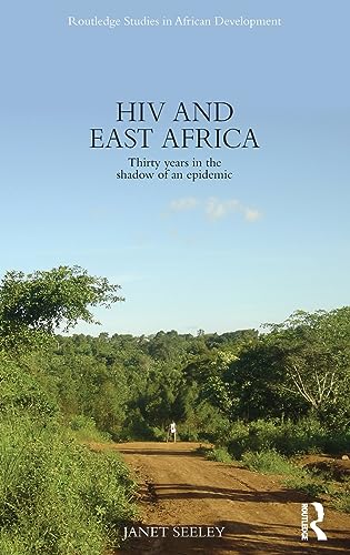 Stock image for HIV and East Africa: Thirty Years in the Shadow of an Epidemic (Routledge Studies in African Development) for sale by Reuseabook