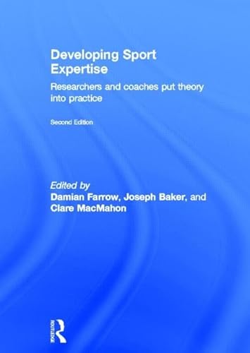 9780415525237: Developing Sport Expertise: Researchers and Coaches Put Theory into Practice, second edition