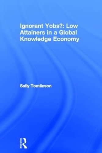 Stock image for Ignorant Yobs?: Low Attainers in a Global Knowledge Economy for sale by Chiron Media