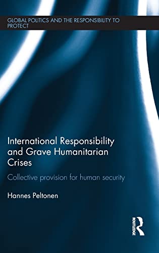 Imagen de archivo de International Responsibility and Grave Humanitarian Crises: Collective Provision for Human Security (Global Politics and the Responsibility to Protect) a la venta por Chiron Media