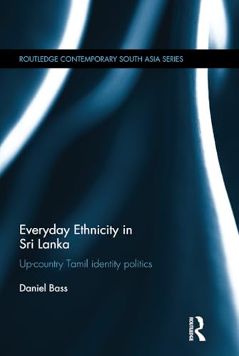 Beispielbild fr Everyday Ethnicity in Sri Lanka: Up-country Tamil Identity Politics (Routledge Contemporary South Asia Series) zum Verkauf von Chiron Media