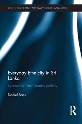 9780415526241: Everyday Ethnicity in Sri Lanka: Up-country Tamil Identity Politics (Routledge Contemporary South Asia Series)