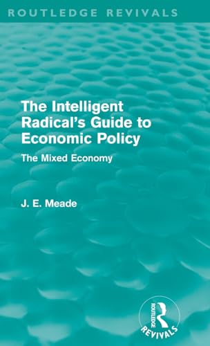 9780415526289: The Intelligent Radical's Guide to Economic Policy (Routledge Revivals): The Mixed Economy (Collected Works of James Meade)