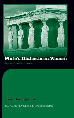 Stock image for Plato's Dialectic on Woman: Equal, Therefore Inferior (Routledge Monographs in Classical Studies) for sale by Chiron Media