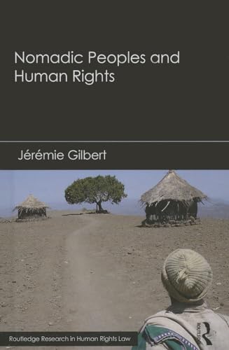 Nomadic Peoples and Human Rights (Routledge Research in Human Rights Law) (9780415526968) by Gilbert, JÃ©rÃ©mie