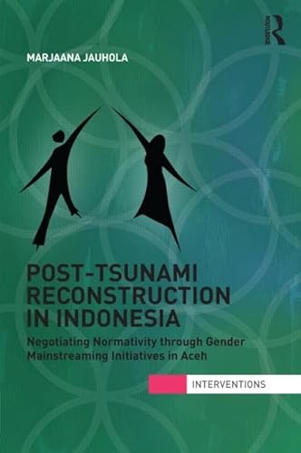 Imagen de archivo de Post-Tsunami Reconstruction in Indonesia: Negotiating Normativity through Gender Mainstreaming Initiatives in Aceh (Interventions) a la venta por Chiron Media