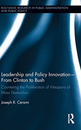 9780415527828: Leadership and Policy Innovation – From Clinton to Bush: Countering the Proliferation of Weapons of Mass Destruction (Routledge Research in Public Administration and Public Policy)