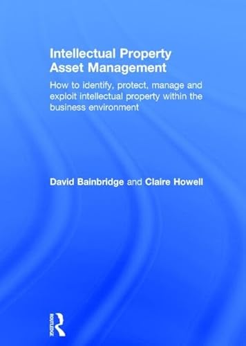 Stock image for Intellectual Property Asset Management: How to identify, protect, manage and exploit intellectual property within the business environment for sale by Chiron Media