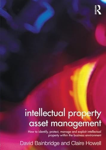 9780415527927: Intellectual Property Asset Management: How to identify, protect, manage and exploit intellectual property within the business environment