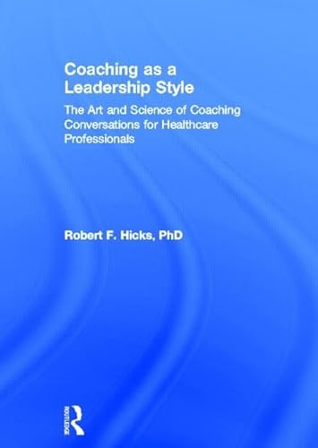 9780415528054: Coaching as a Leadership Style: The Art and Science of Coaching Conversations for Healthcare Professionals
