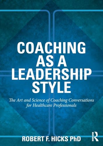 9780415528061: Coaching as a Leadership Style: The Art and Science of Coaching Conversations for Healthcare Professionals