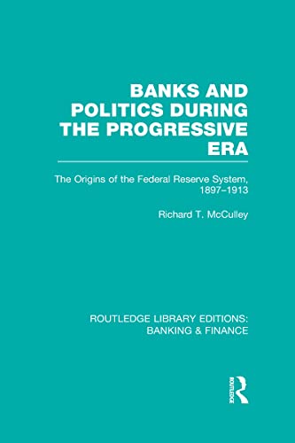 9780415528542: Banks and Politics During the Progressive Era (RLE Banking & Finance): The Origins of the Federal Reserve System, 1897–1913 (Routledge Library Editions: Banking & Finance)