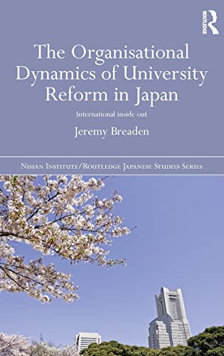 Imagen de archivo de The Organisational Dynamics of University Reform in Japan: International Inside Out (Nissan Institute/Routledge Japanese Studies) a la venta por Chiron Media