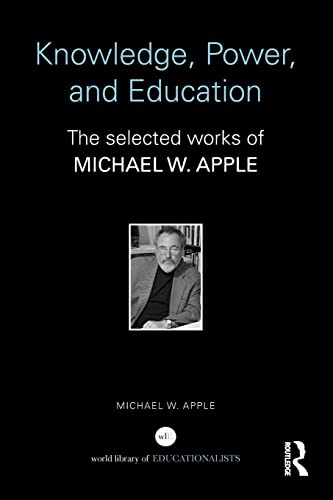 Stock image for Knowledge, Power, and Education: The Selected Works of Michael W. Apple for sale by Blackwell's
