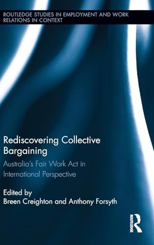 Beispielbild fr Rediscovering Collective Bargaining: Australia's Fair Work Act in International Perspective (Routledge Studies in Employment and Work Relations in Context) zum Verkauf von Chiron Media