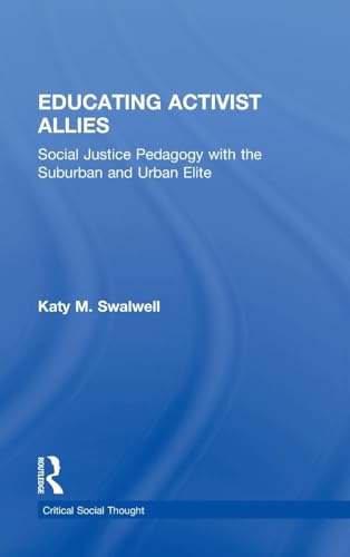 Stock image for Educating Activist Allies: Social Justice Pedagogy with the Suburban and Urban Elite (Critical Social Thought) for sale by Chiron Media