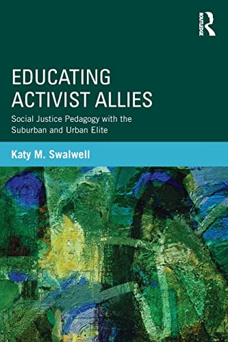 Beispielbild fr Educating Activist Allies: Social Justice Pedagogy with the Suburban and Urban Elite. zum Verkauf von GloryBe Books & Ephemera, LLC