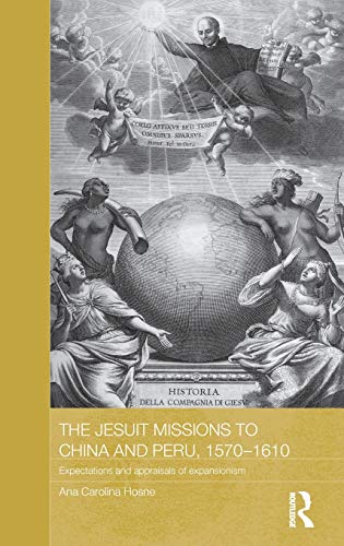 Beispielbild fr The Jesuit Missions to China and Peru, 1570-1610: Expectations and Appraisals of Expansionism (Routledge Studies in the Modern History of Asia) zum Verkauf von Chiron Media