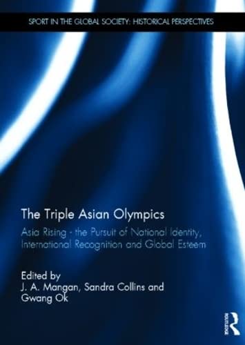 Stock image for The Triple Asian Olympics - Asia Rising: The Pursuit of National Identity, International Recognition and Global Esteem (Sport in the Global Society - Historical perspectives) for sale by Chiron Media