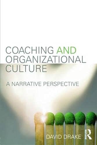 Coaching and Organizational Culture: A Narrative Perspective (9780415530057) by Drake, David