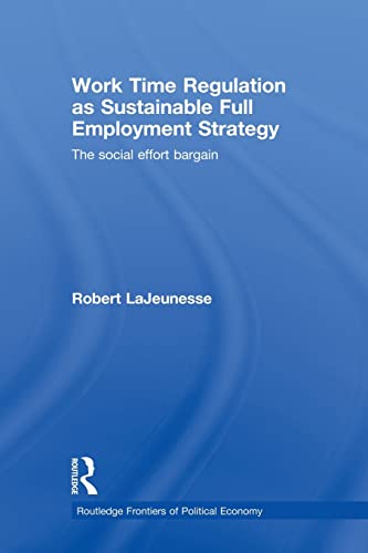 Beispielbild fr Work Time Regulation as Sustainable Full Employment Strategy: The Social Effort Bargain zum Verkauf von Blackwell's